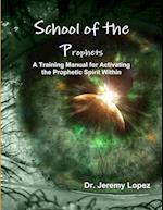 School of the Prophets- A Training Manual for Activating the Prophetic Spirit Within 