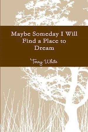 Maybe Someday I Will Find a Place to Dream