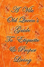 A Vile Old Queen's Guide to Etiquette and Proper Living