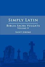 Simply Latin - Biblia Sacra Vulgata Vol. II 