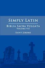 Simply Latin - Biblia Sacra Vulgata Vol. VII