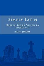 Simply Latin - Biblia Sacra Vulgata Vol. VIII 