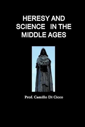 HERESY AND SCIENCE   IN THE MIDDLE AGES