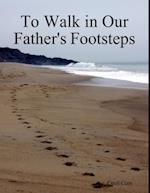 To Walk in Our Fathers Footsteps