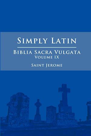 Simply Latin - Biblia Sacra Vulgata Vol. IX