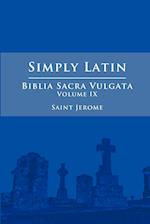 Simply Latin - Biblia Sacra Vulgata Vol. IX