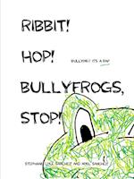 Ribbit! Hop! Bullyfrogs, Stop!