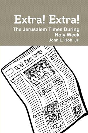 Extra! Extra! The Jerusalem Times During Holy Week