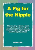 A Pig for the Nipple 