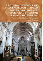 La Storia Dei Feudi E Dei Titoli Nobiliari Di Sicilia Dalla Loro Origini AI Nostri Giorni - Volume Primo - Ristampa 2013