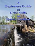 Beginners Guide to Grist Mills in North Carolina 