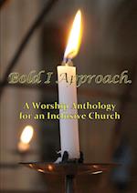 Bold I Approach A worship anthology for an inclusive Church 