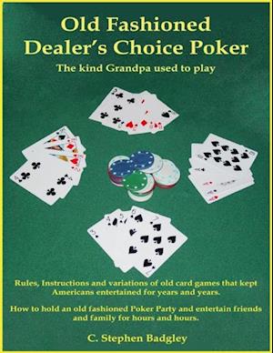 Old Fashioned Dealer's Choice Poker : The Kind Grandpa Used to Play