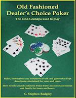 Old Fashioned Dealer's Choice Poker : The Kind Grandpa Used to Play