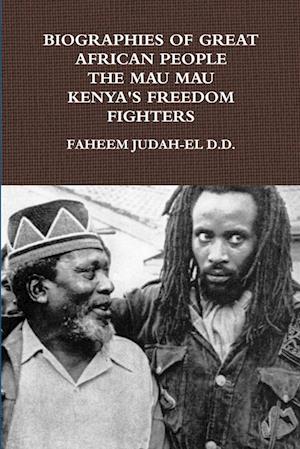 BIOGRAPHIES OF GREAT AFRICAN PEOPLE THE MAU MAU KENYAN'S FREEDOM FIGHTERS