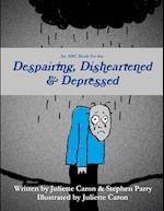 An ABC Book for the Despairing, Disheartened & Depressed 