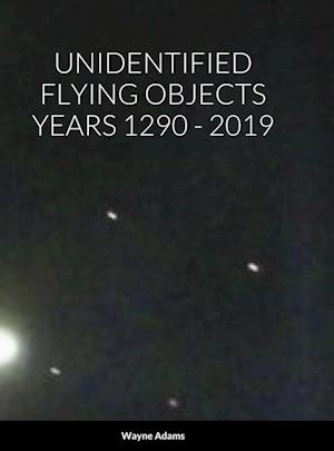 UNIDENTIFIED FLYING OBJECTS YEARS 1290 - 2019