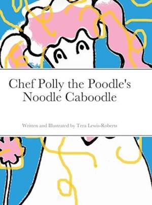 Chef Polly the Poodle's Noodle Caboodle