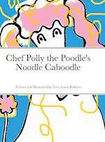 Chef Polly the Poodle's Noodle Caboodle 