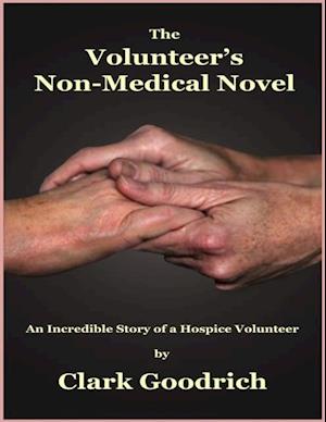 Volunteer's Non-Medical Novel - An Incredible Story of a Hospice Volunteer