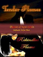 Tender Flames & Rekindled Flame