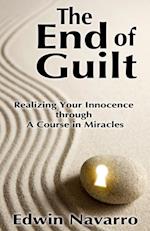 End of Guilt: Realizing Your Innocence through A Course in Miracles