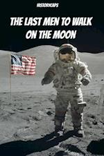 Last Men to Walk on the Moon: The Story Behind America's Last Walk On the Moon