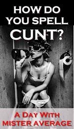 How Do You Spell Cunt?