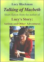 Talking of Macbeth: Short stories by the Author of Lucy's Story: Autism and Other Adventures
