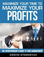 Maximize Your Time To Maximize Your Profits