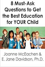 8 Must-Ask Questions to Get the Best Education for YOUR Child - and How to Evaluate the Answers [minibook]