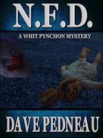 N.F.D.: A Whit Pynchon Mystery