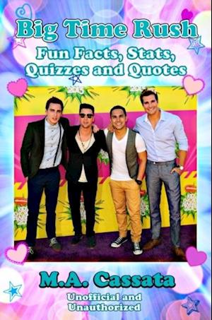 Big Time Rush: Fun Facts, Stats, Quizzes and Quotes