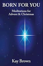 Born For You: Meditations for Advent and Christmas