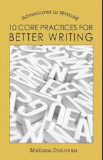 10 Core Practices for Better Writing (Adventures in Writing)