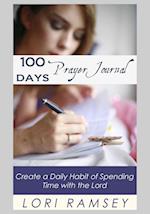 100 Days Prayer Journal: Create a Daily Habit of Spending Time With The Lord