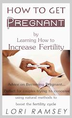 How to Get Pregnant by Learning How to Increase Fertility