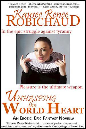 Unhasping the World Heart: An Erotic, Epic Fantasy Novella