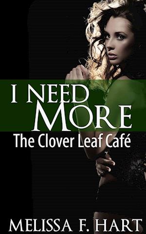 I Need More (The Clover Leaf Cafe, Book 2)