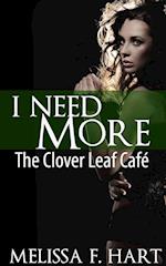 I Need More (The Clover Leaf Cafe, Book 2)