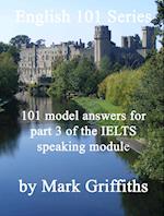 English 101 Series: 101 Model Answers for Part 3 of the IELTS Speaking Module