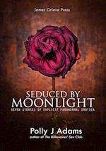 Seduced by Moonlight: seven stories of explicit paranormal erotica