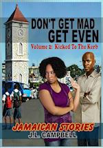 Don't Get Mad...Get Even: Short Stories Vol. 2 - Kicked to the Kerb