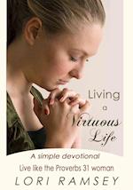 Living A Virtuous Life A Simple Devotional Live Like The Proverbs 31 Woman