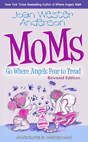 Moms Go Where Angels Fear to Tread, Revised Edition