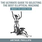 Ultimate Guide To Selecting The Best Elliptical Machine What To Look For