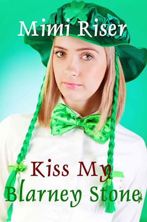 Kiss My Blarney Stone (The Complete Serialized Novel)