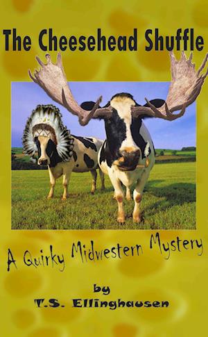 Cheesehead Shuffle (A Quirky Midwestern Mystery)