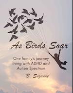 As Birds Soar: One Family's Journey Living with ADHD, and Autism Spectrum