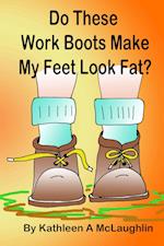 Do These Work Boots Make My Feet Look Fat?